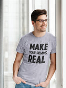Make Your Dreams Real Tee Men's -GoatDeals Designs