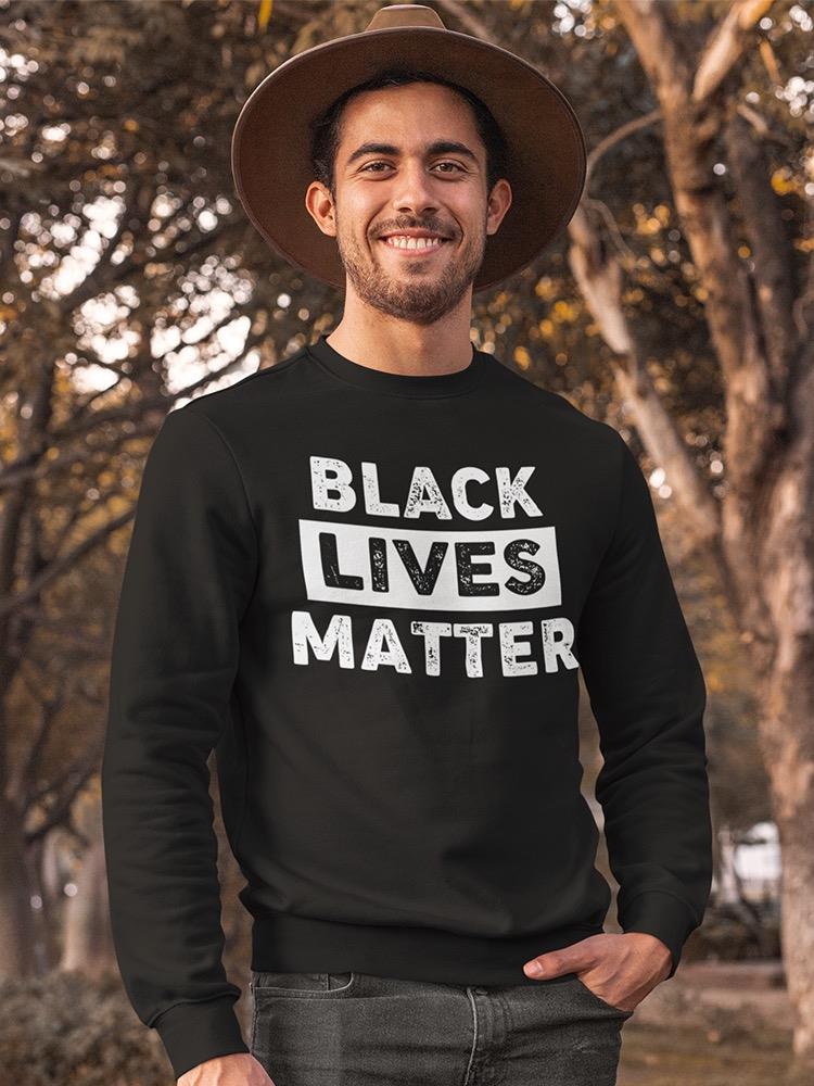 Black Lives Matter! Quote Sweatshirt Men's -GoatDeals Designs