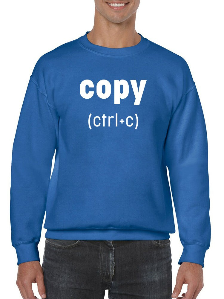 Copy Is Ctrl And C Sweatshirt Men's -GoatDeals Designs