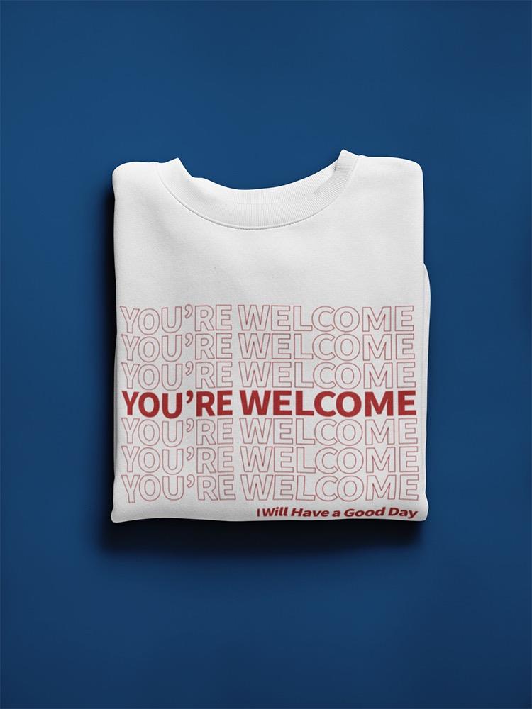 You Are Welcome Sweatshirt Men's -GoatDeals Designs
