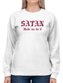 Who Made Me Do It? Satan Sweatshirt Women's -GoatDeals Designs