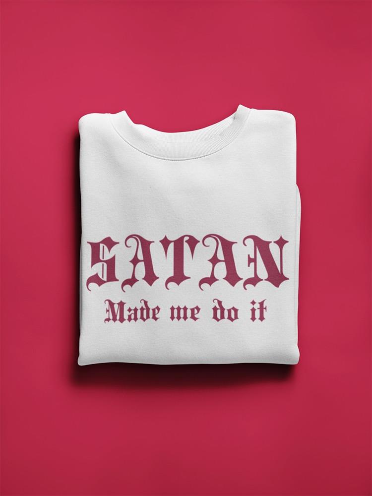 Who Made Me Do It? Satan Sweatshirt Women's -GoatDeals Designs