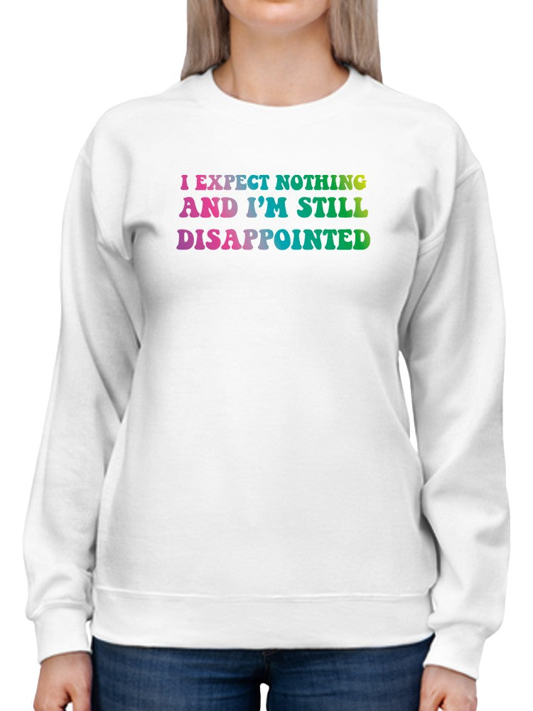 Expect Nothing, I'm Disappointed Sweatshirt Women's -GoatDeals Designs