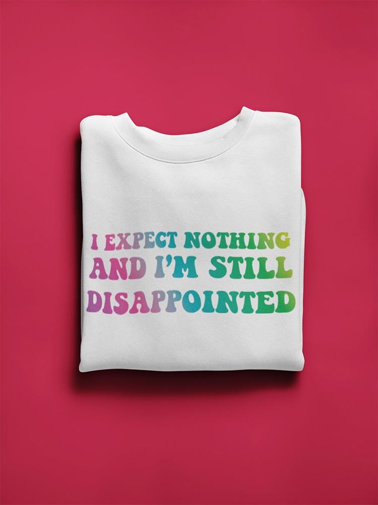 Expect Nothing, I'm Disappointed Sweatshirt Women's -GoatDeals Designs