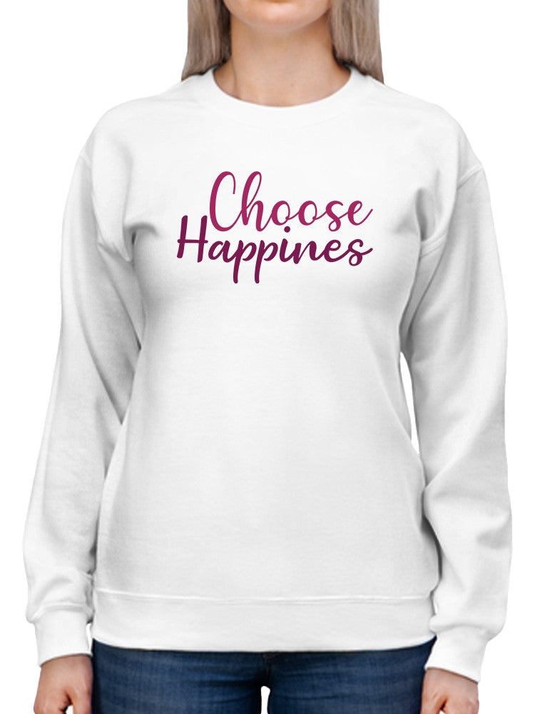 Choose The Happines Sweatshirt Women's -GoatDeals Designs
