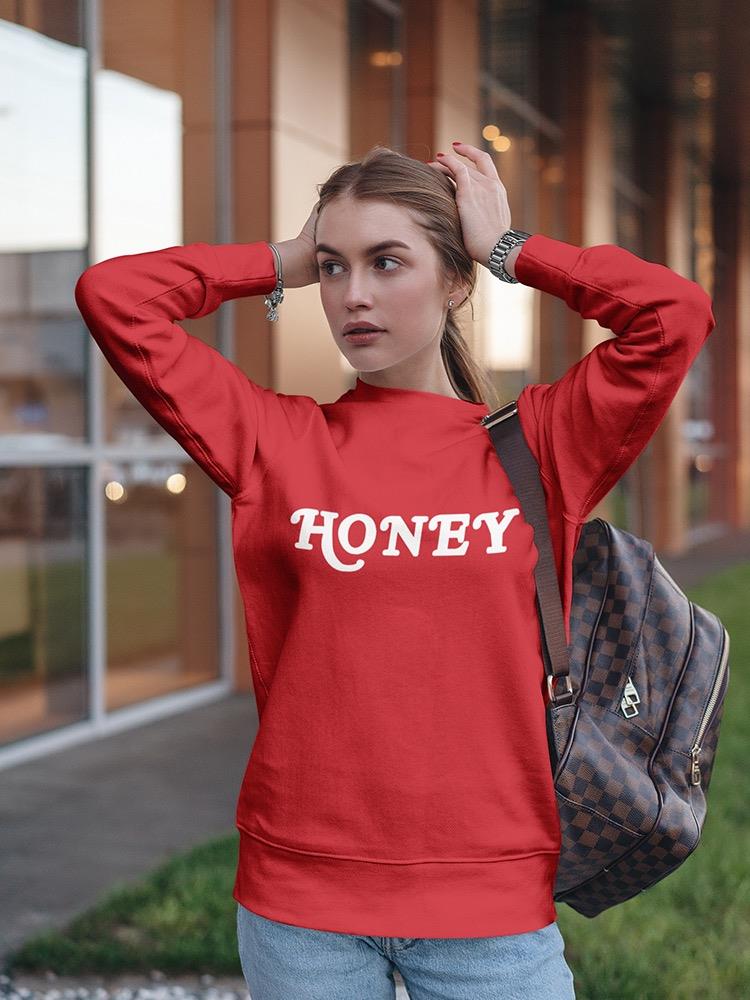 Honey Text! Sweatshirt Women's -GoatDeals Designs