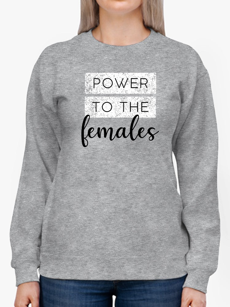 Power, To The Females Sweatshirt Women's -GoatDeals Designs