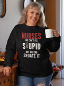 Nurses Can't Fix Stupid Sweatshirt Women's -GoatDeals Designs