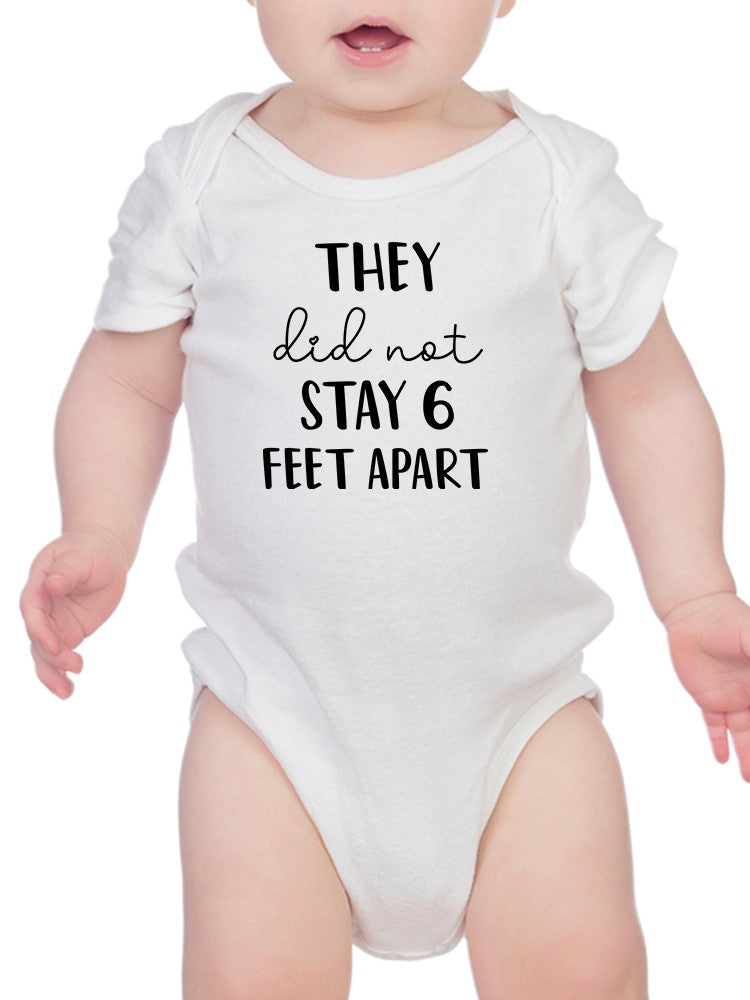 They Did Not Stay 6 Feet Apart Bodysuit Baby's -GoatDeals Designs