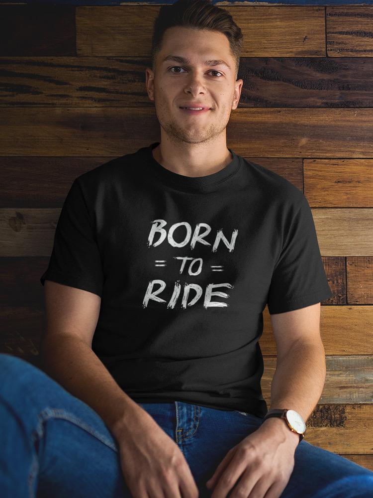 I Was Born To Ride Tee Men's -GoatDeals Designs