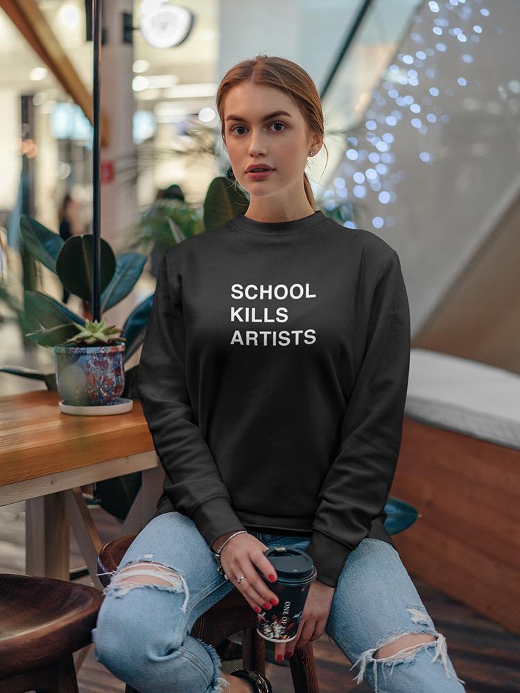 School Kills Artists Women's Sweatshirt