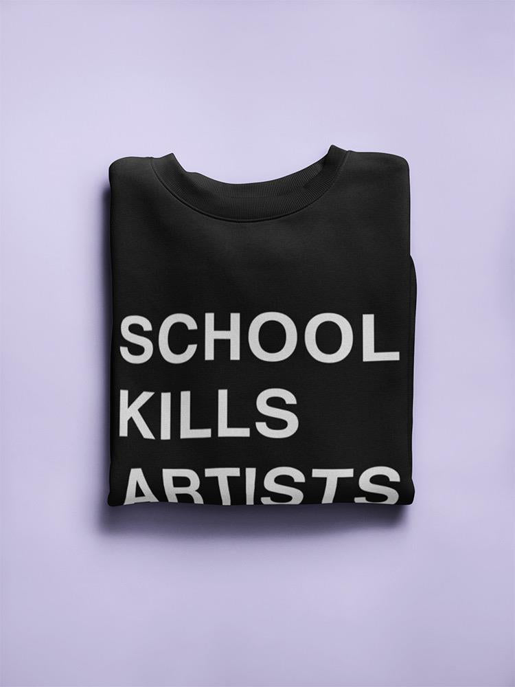 School Kills Artists Women's Sweatshirt