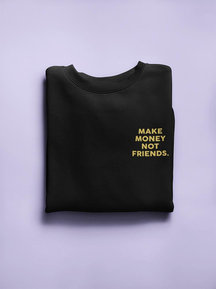 Make Money Not Friends Women's Sweatshirt