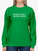 More Than A Super Hero Women's Sweatshirt