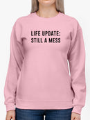 Life Update: Still A Mess Women's Sweatshirt