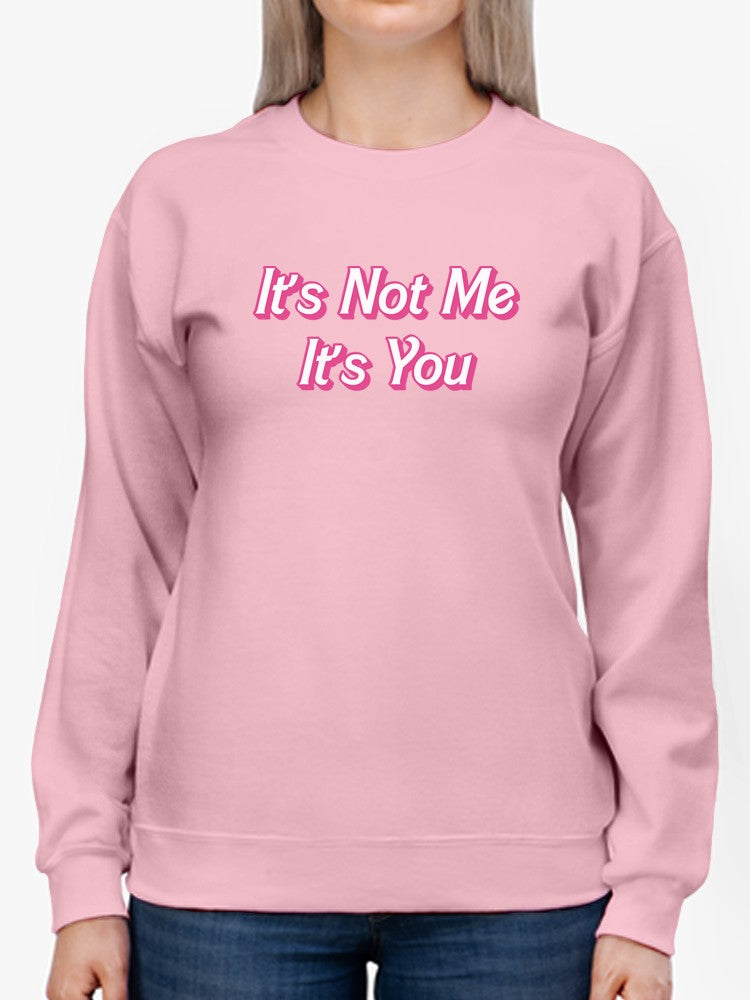 It's Not Me, It's You Women's Sweatshirt
