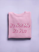 It's Not Me, It's You Women's Sweatshirt
