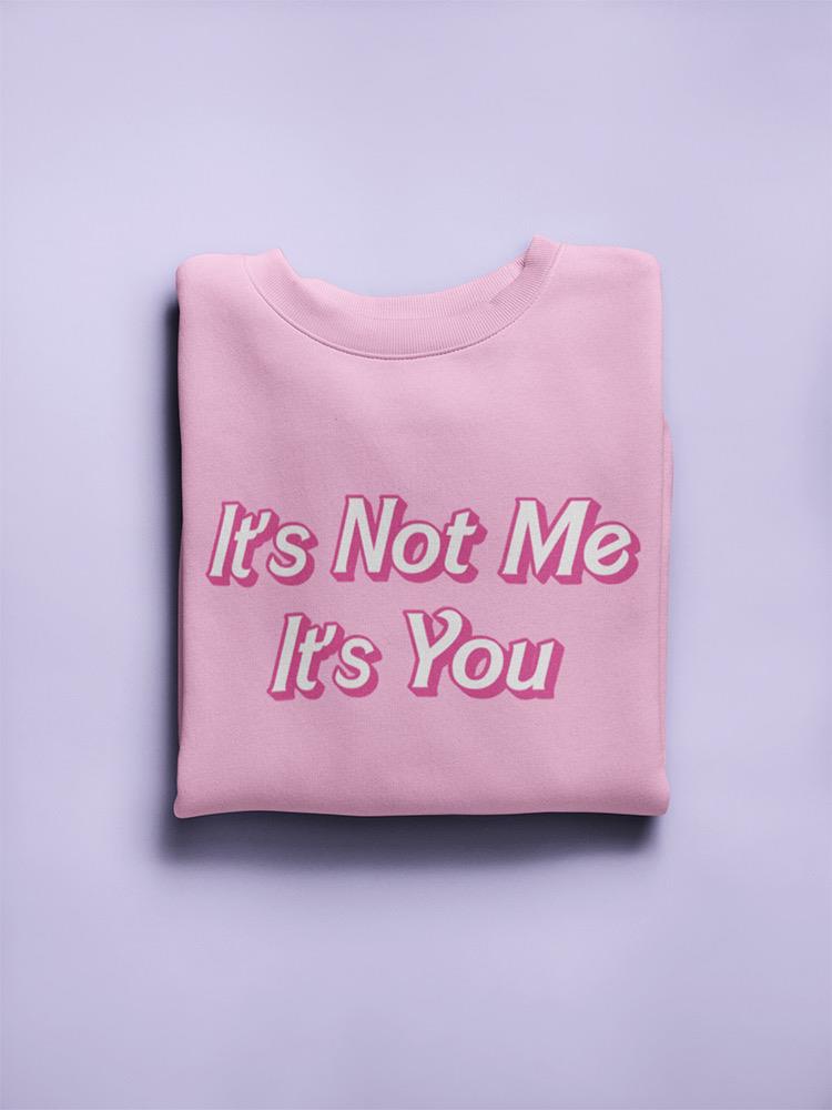 It's Not Me, It's You Women's Sweatshirt