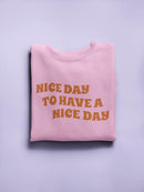 Nice Day To Have A Nice Day Women's Sweatshirt
