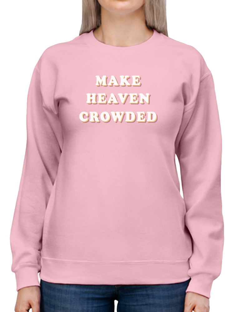 Make Heaven Crowded Women's Sweatshirt