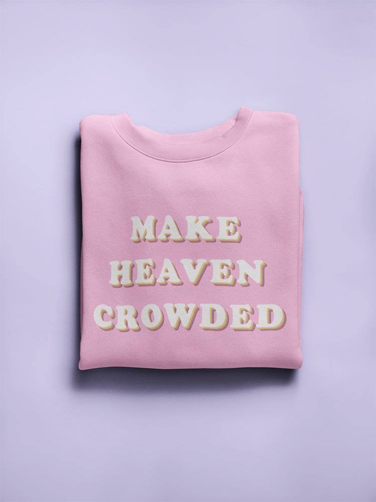 Make Heaven Crowded Women's Sweatshirt