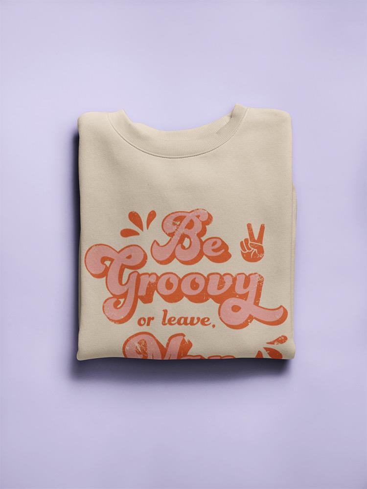 Be Groovy Or Leave Women's Sweatshirt