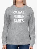 Shhhhh No One Cares Women's Sweatshirt