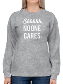 Shhhhh No One Cares Women's Sweatshirt