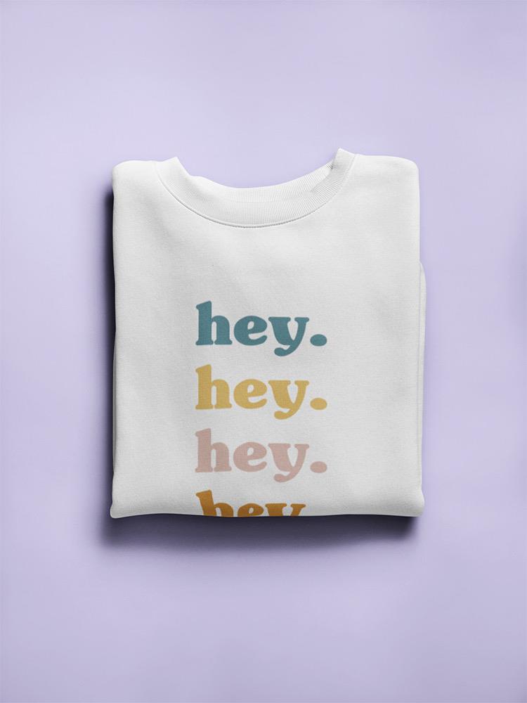 Hey, Hey. Women's Sweatshirt