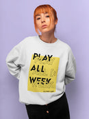 Play All Week Women's Sweatshirt