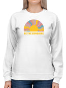 Be The Sunshine. Women's Sweatshirt