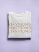 Be Strong. Women's Sweatshirt