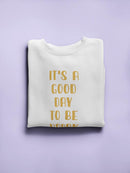 It Is A Good Day To Be Happy Women's Sweatshirt