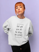 Let All You Do Be Done In Love Women's Sweatshirt