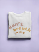 Don't Breath On Me Women's Sweatshirt