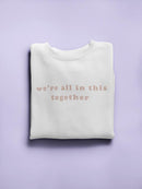 We're All In This Together Women's Sweatshirt