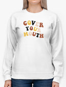 Cover Your Mouth Women's Sweatshirt