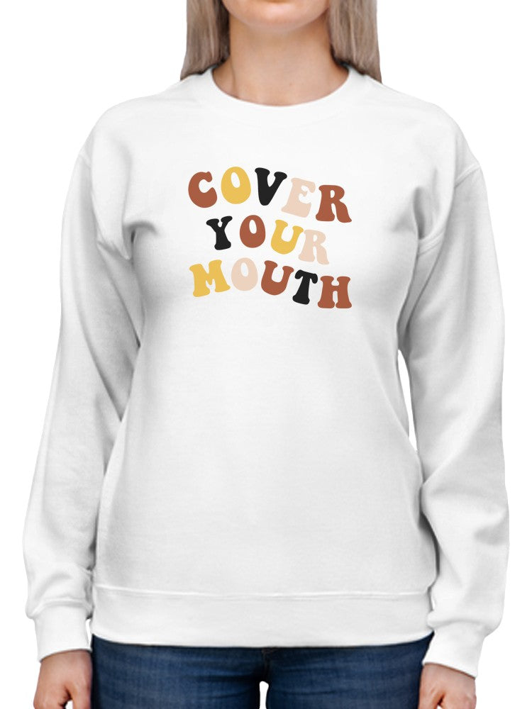 Cover Your Mouth Women's Sweatshirt