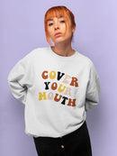 Cover Your Mouth Women's Sweatshirt