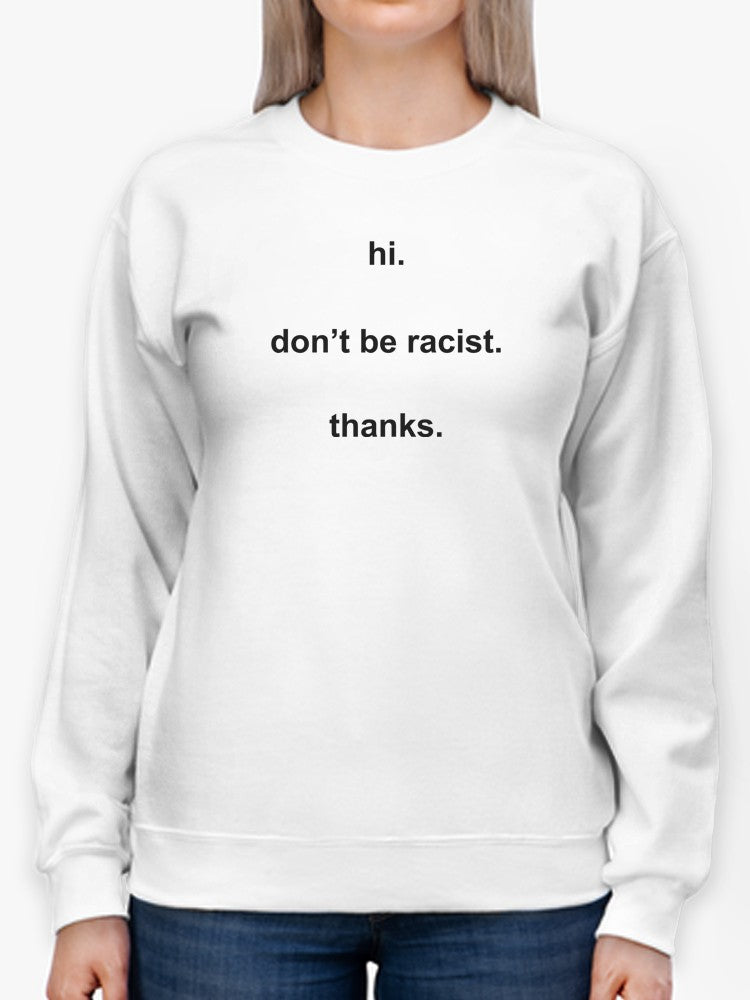 Don't Be Racist. Women's Sweatshirt