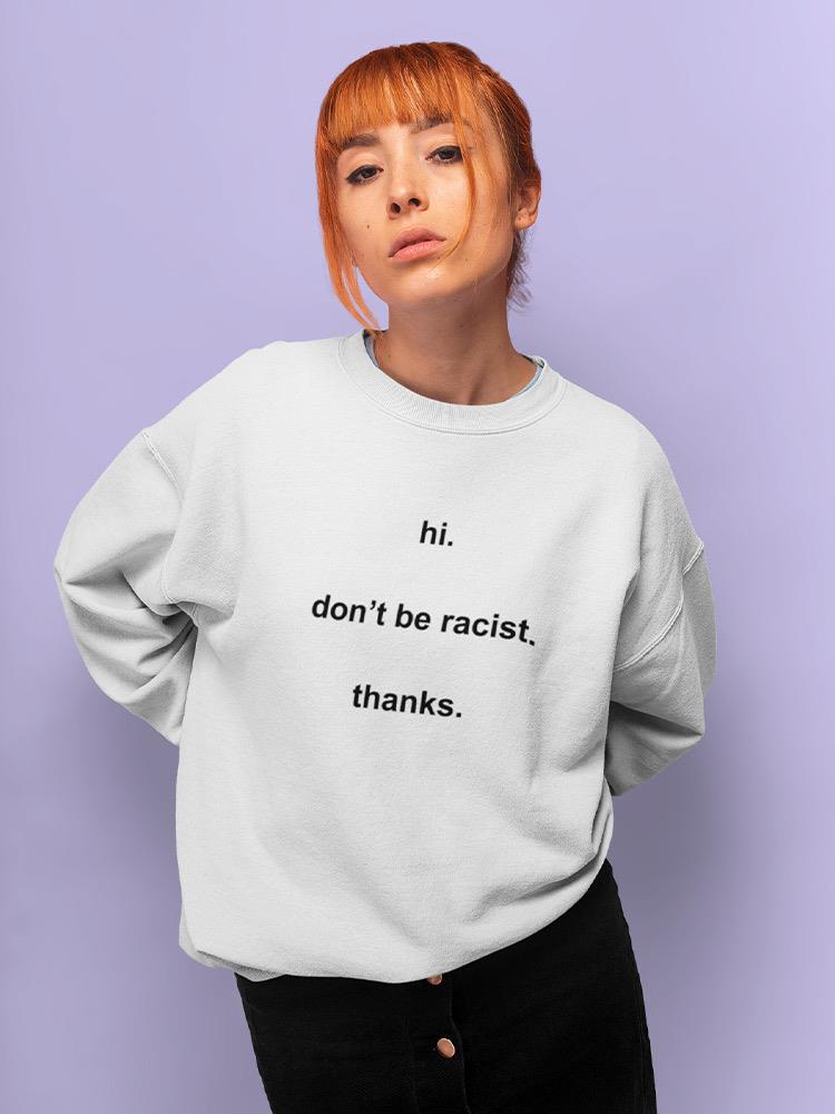 Don't Be Racist. Women's Sweatshirt