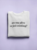 Are You Alive Or Just Existing? Women's Sweatshirt