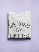 We Rise By Lifting Others! Women's Sweatshirt