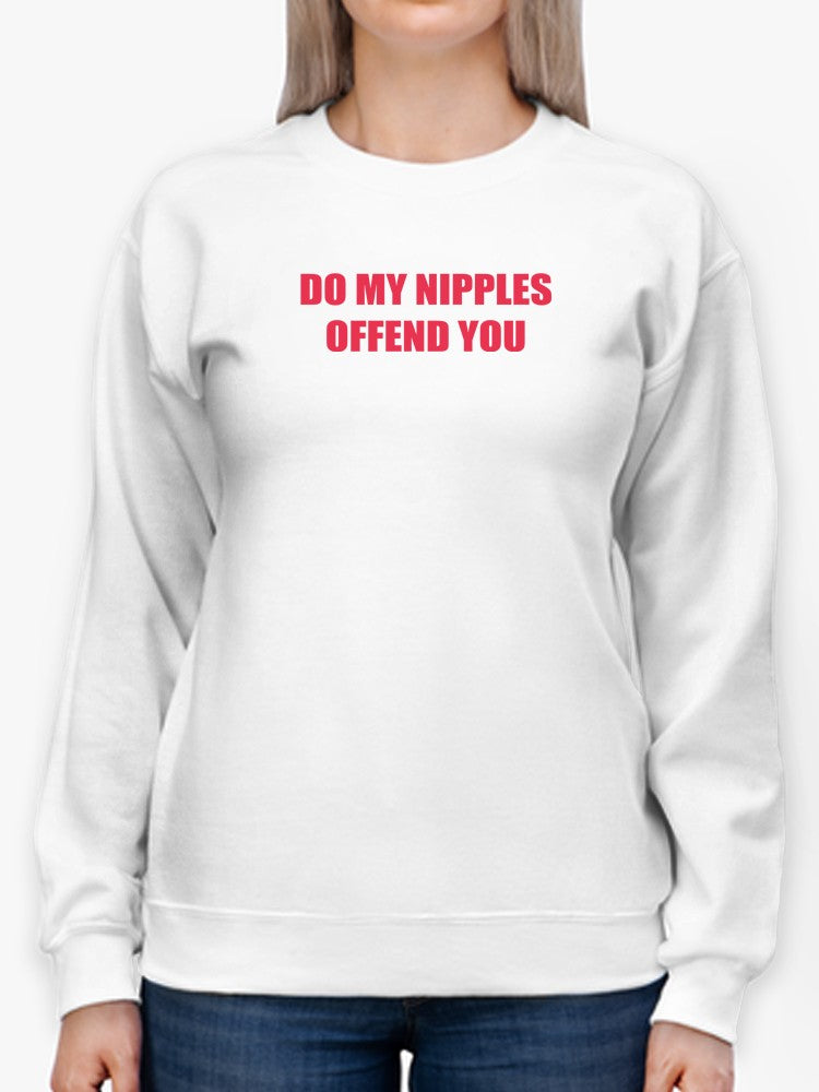 Do My N****** Offend You? Women's Sweatshirt
