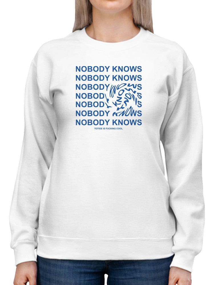 Nobody Knows. Women's Sweatshirt