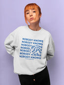 Nobody Knows. Women's Sweatshirt