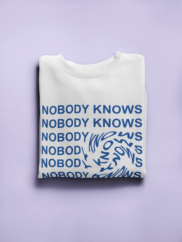 Nobody Knows. Women's Sweatshirt