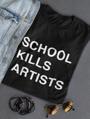 School Kills Artists. Women's T-shirt