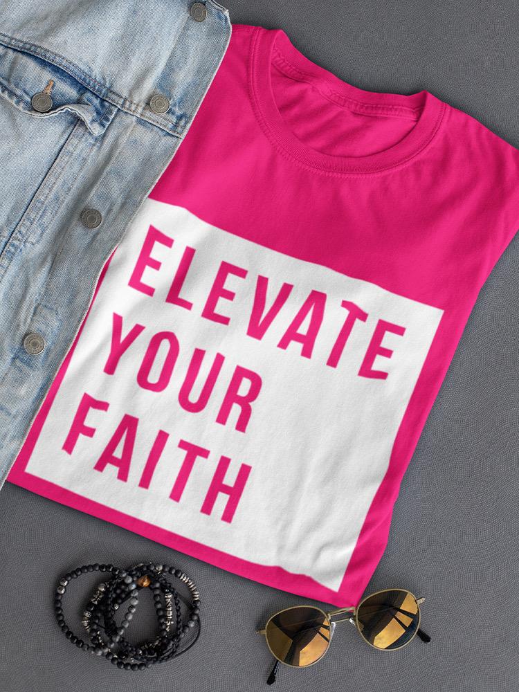 Elevate Your Faith. Women's T-shirt