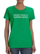 More Than A Super Hero. Women's T-shirt